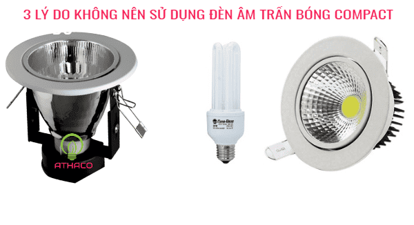 3 Lý do không nên sử dụng đèn âm trần bóng compact 